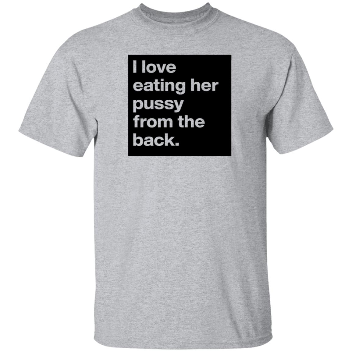 Boldomatic Shop I Love Eating Her Pussy From The Back Shirt Jackson Tucker - Teechipus