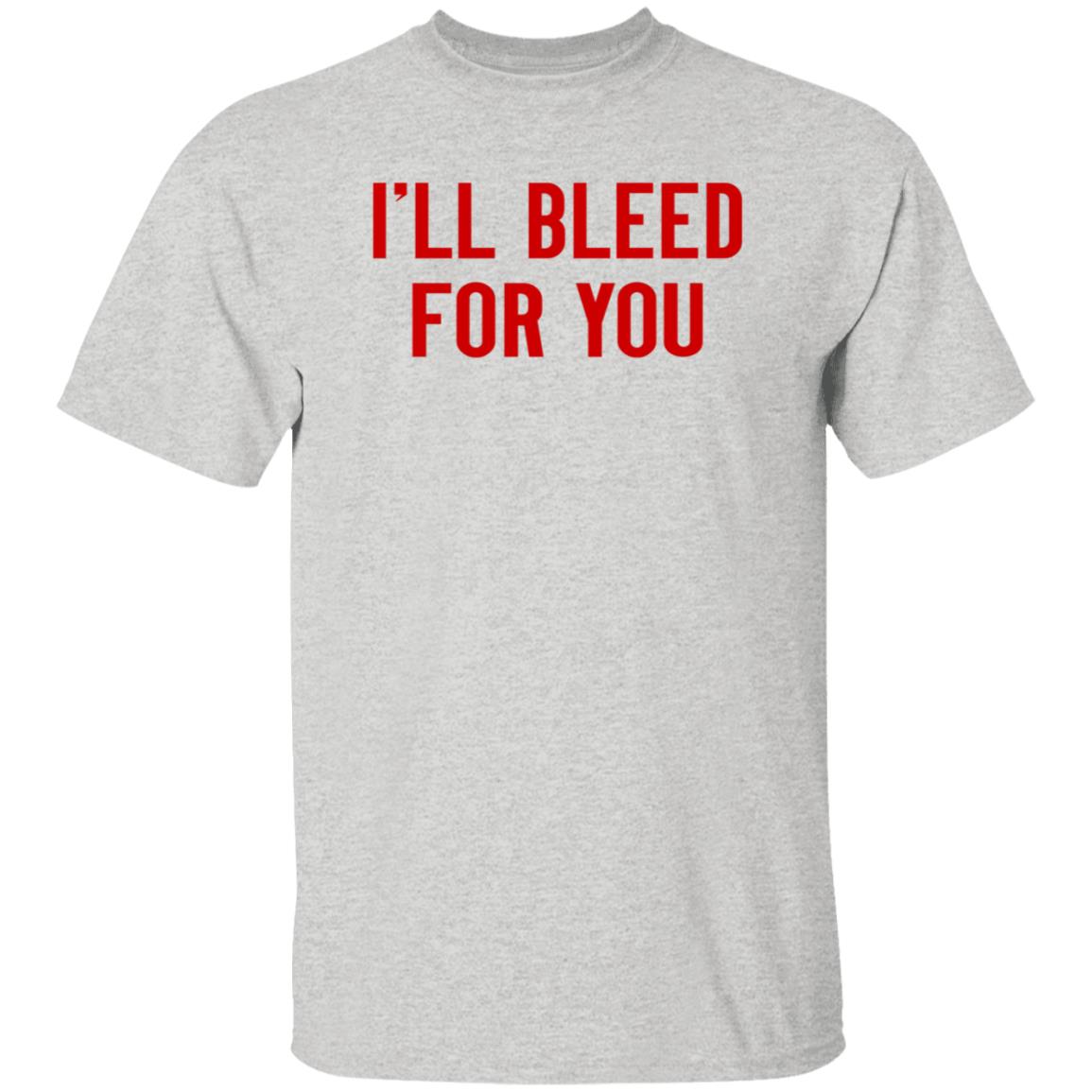 I'll Bleed For You Shirt Hoodie Sweatshirt The Ruth Zielle - Teechipus