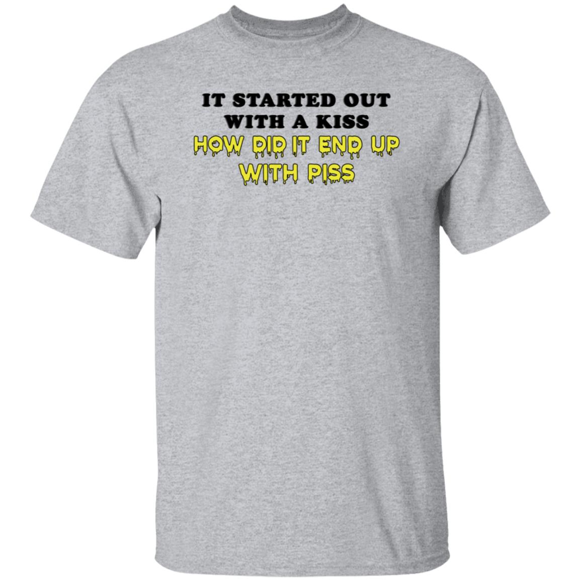 It Started Out With A Kiss How Did It End Up With Piss Shirt Dollartreevegan How Did It End Up With Piss Shirt - Teechipus