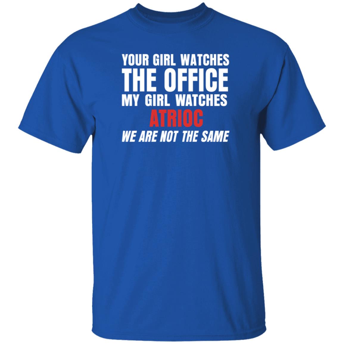Your Girl Watches The Office My Girl Watches Atrioc We Are Not The Same Shirt Hoodie Sweathsirt - Teechipus