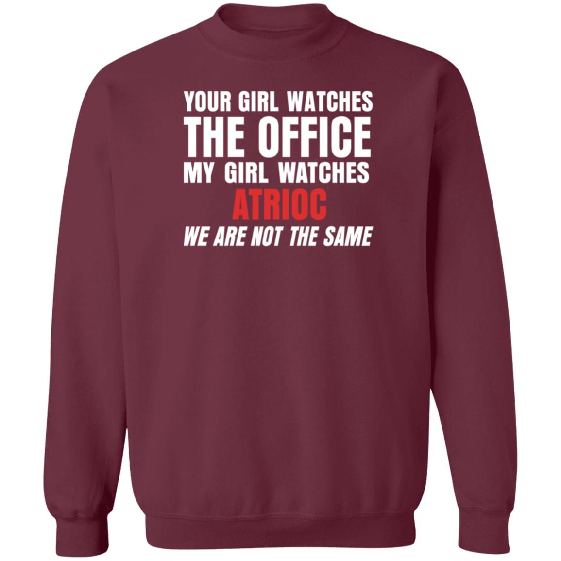 Your Girl Watches The Office My Girl Watches Atrioc We Are Not The Same Shirt Hoodie Sweathsirt - Teechipus