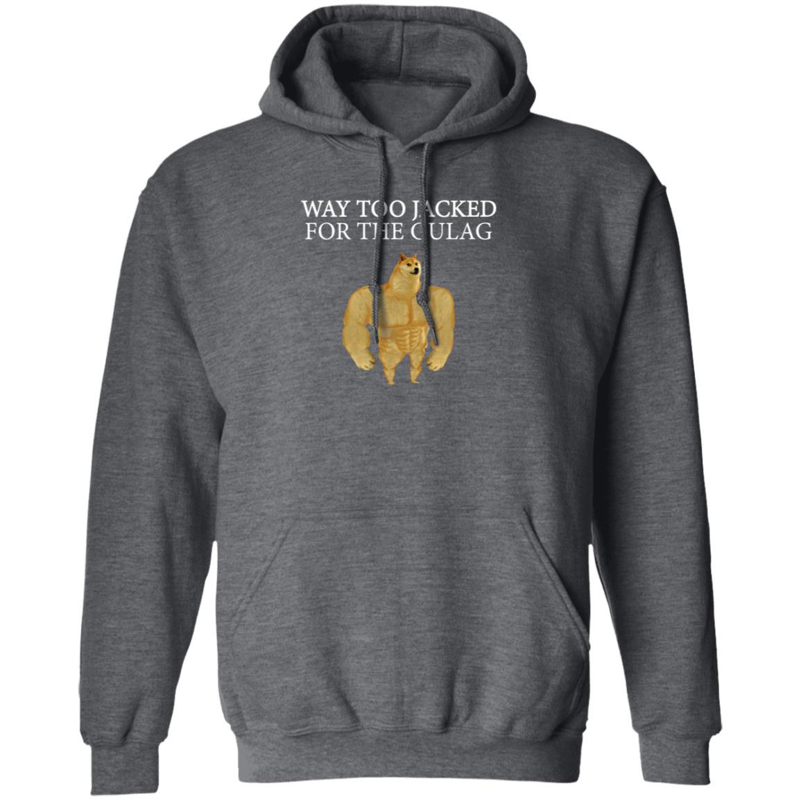 Way Too Jacked For The Gulag Shirt Dreamrare Merch - Teechipus