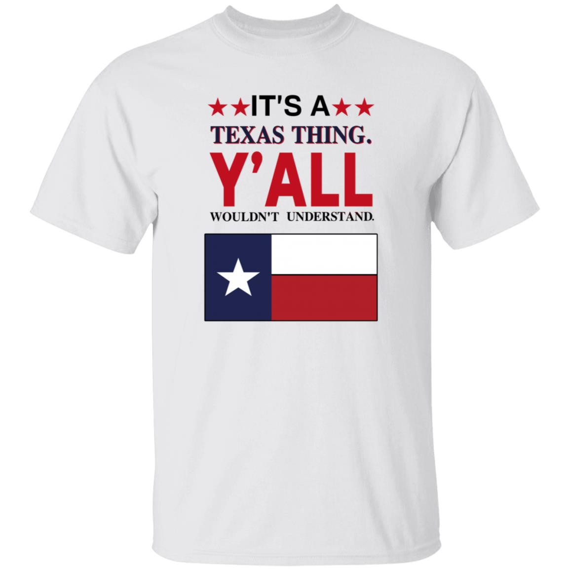 It's a Texas Thing Y'all Wouldn't Understand T Shirt Hoodie Sweatshirt - Teechipus