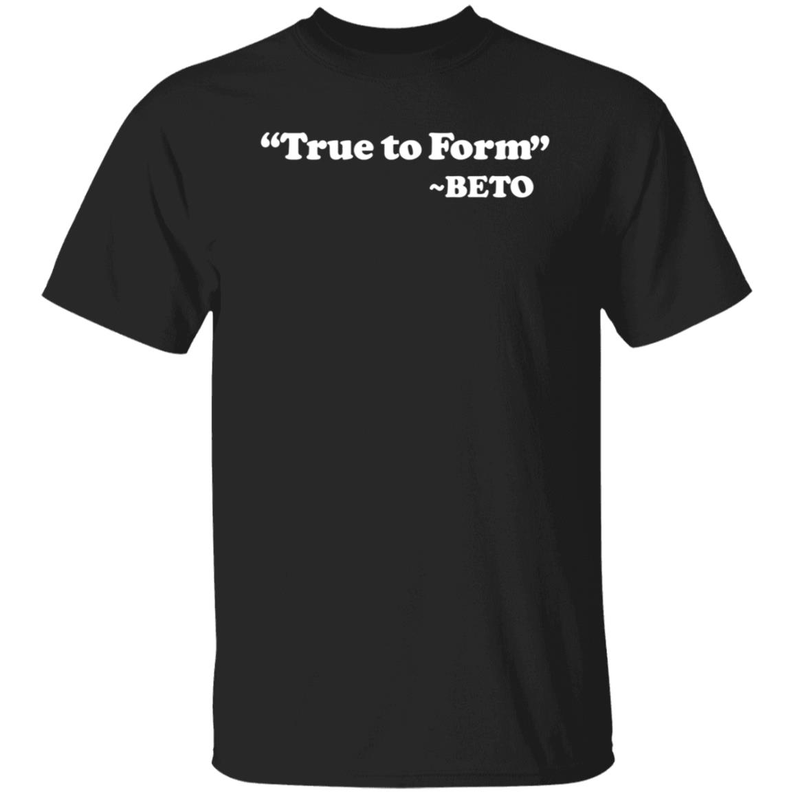 True To Form Beto Shirt Hoodie Sweatshirt - Teechipus