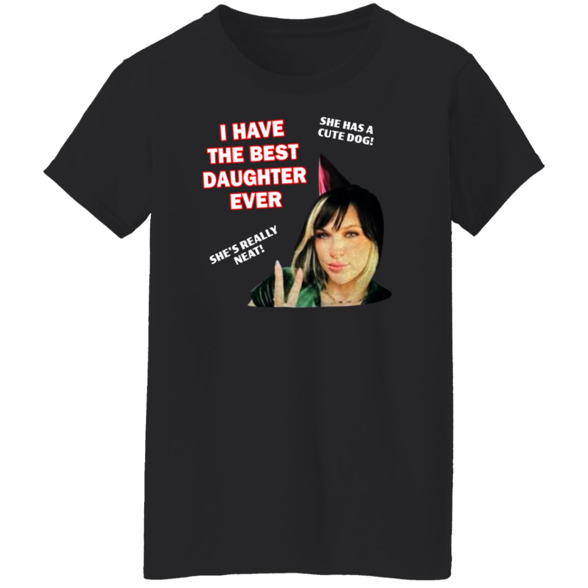 I Have The Best Daughter Ever She Has Cute Dog She's Really Neat Shirt Idiotpeach - Teechipus