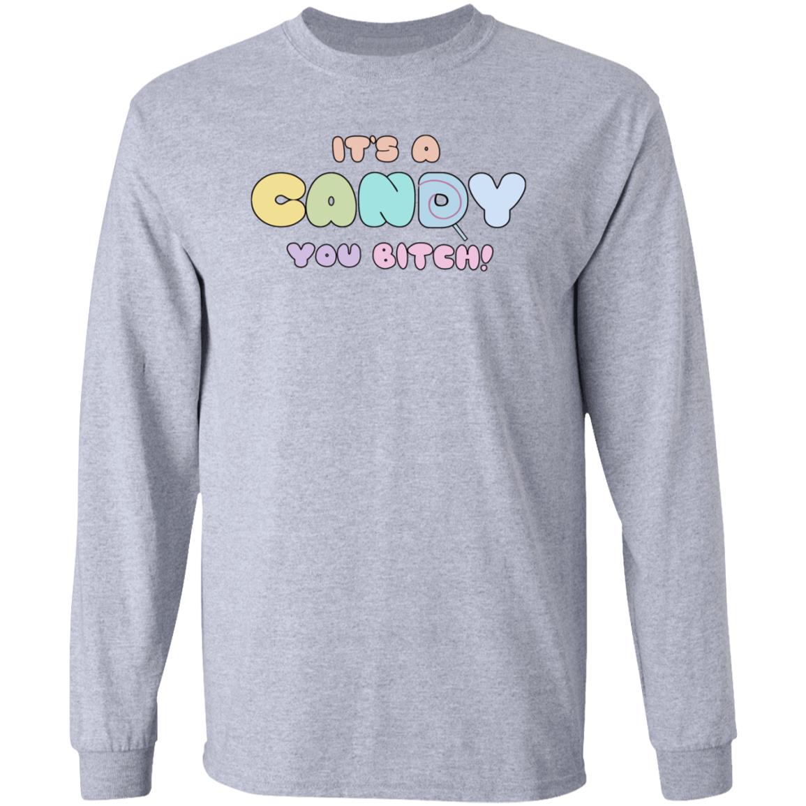 It's A Candy You Bitch Shirt Hoodie Sweatshirt - Teechipus