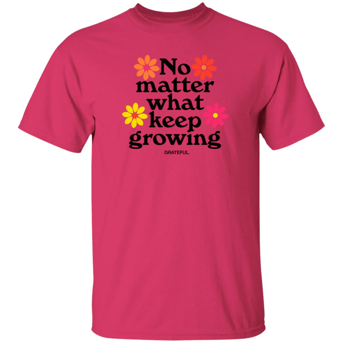 Darren No Matter What Keep Growing Shirt Grateful Apparel - Teechipus
