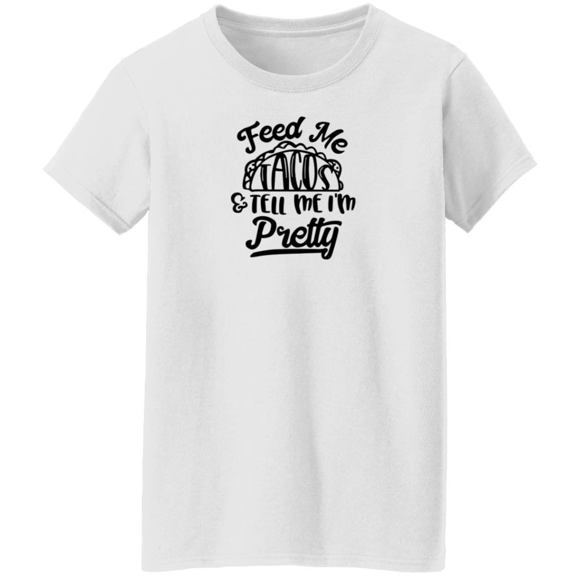 Feed Me Tacos Tell Me I'm Pretty Shirt Hoodie Sweatshirt - Teechipus