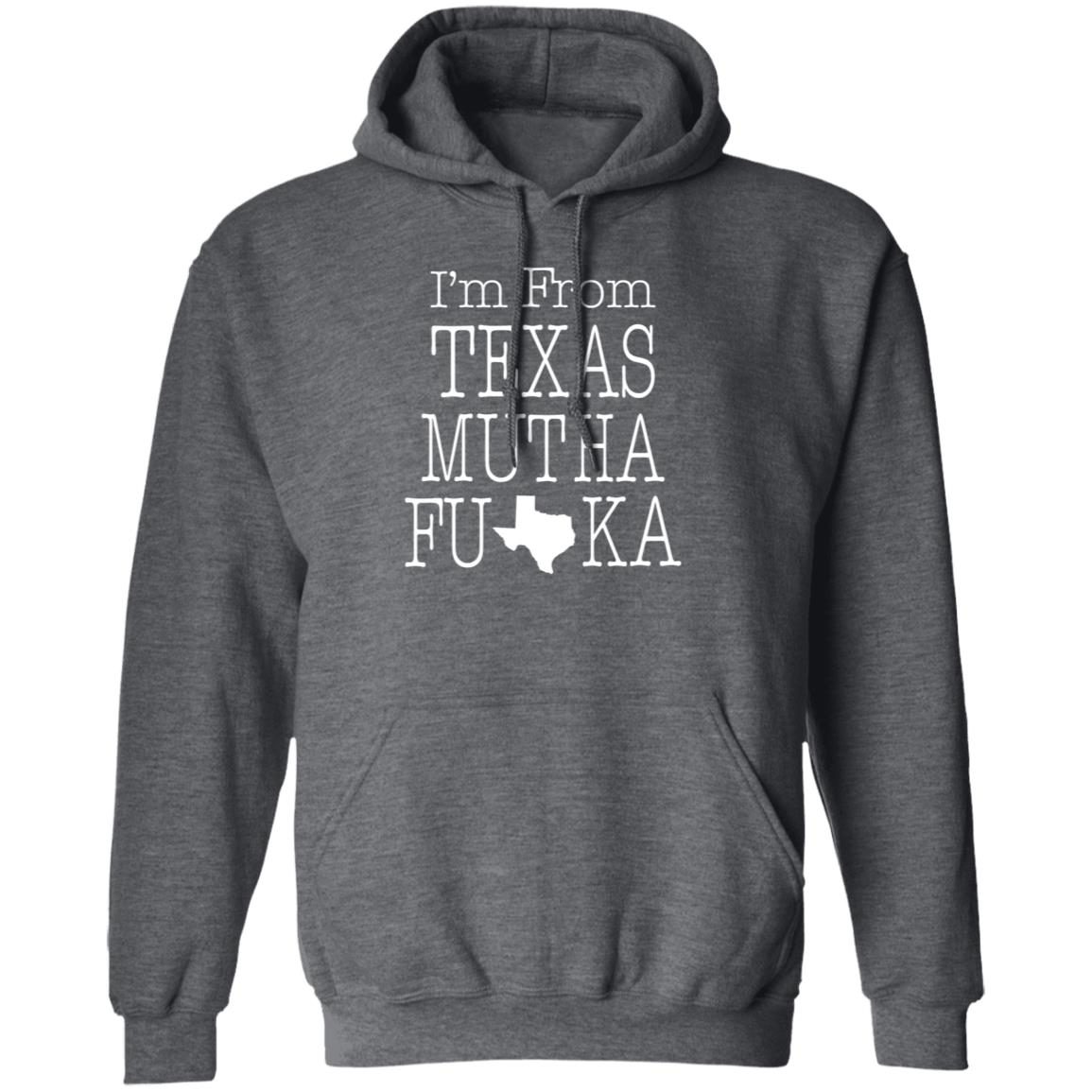 I'm From Texas Muthafuka T Shirt Hoodie Sweatshirt - Teechipus