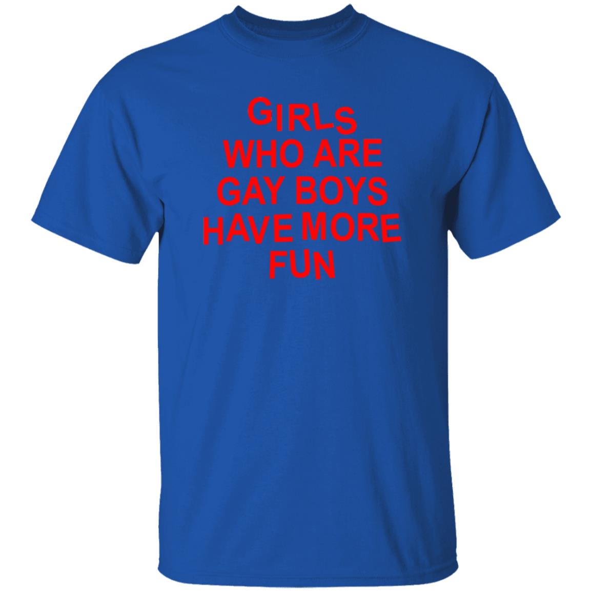 Girls Who Are Gay Boys Have More Fun Shirt Hoodie Sweatshirt - Teechipus