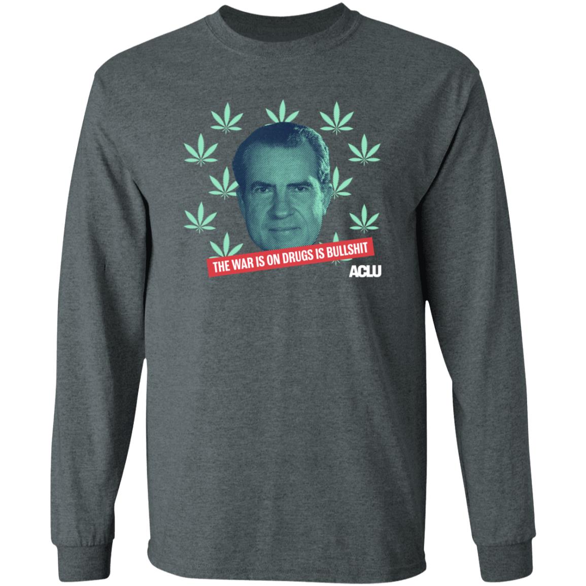Richard Nixon The War On Drugs Is Bullshit Shirt Hoodie Sweatshirt - Teechipus