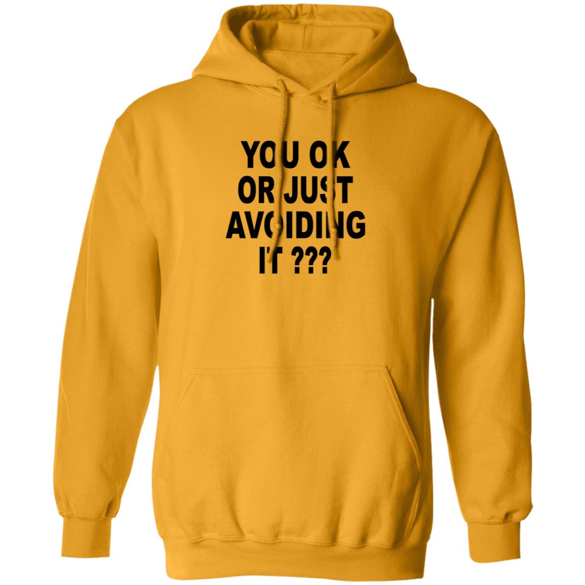 You Ok Or Just Avoiding It Shirt Wnrstweets You Ok Or Just Avoiding It Shirt Hoodie Sweatshirt - Teechipus