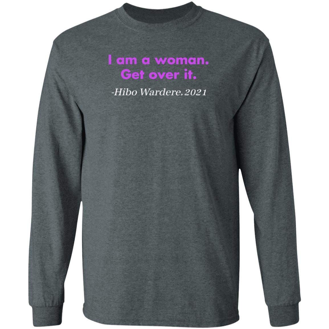 I Am A Woman Get Over It Hibo Wardere 2021 Shirt Hoodie Sweatshirt - Teechipus