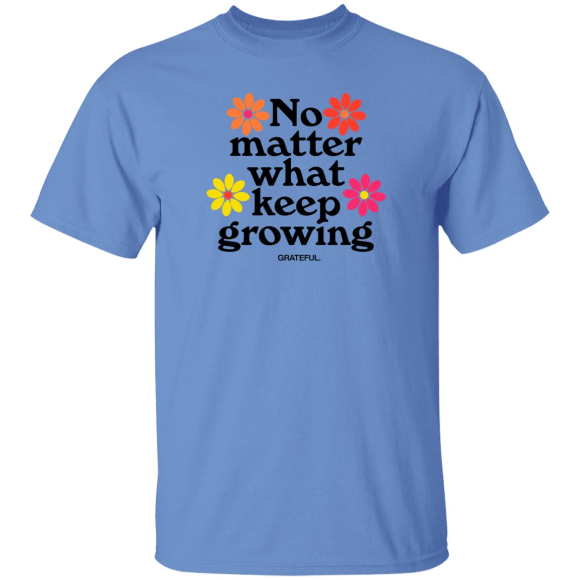 Darren No Matter What Keep Growing Shirt Grateful Apparel - Teechipus