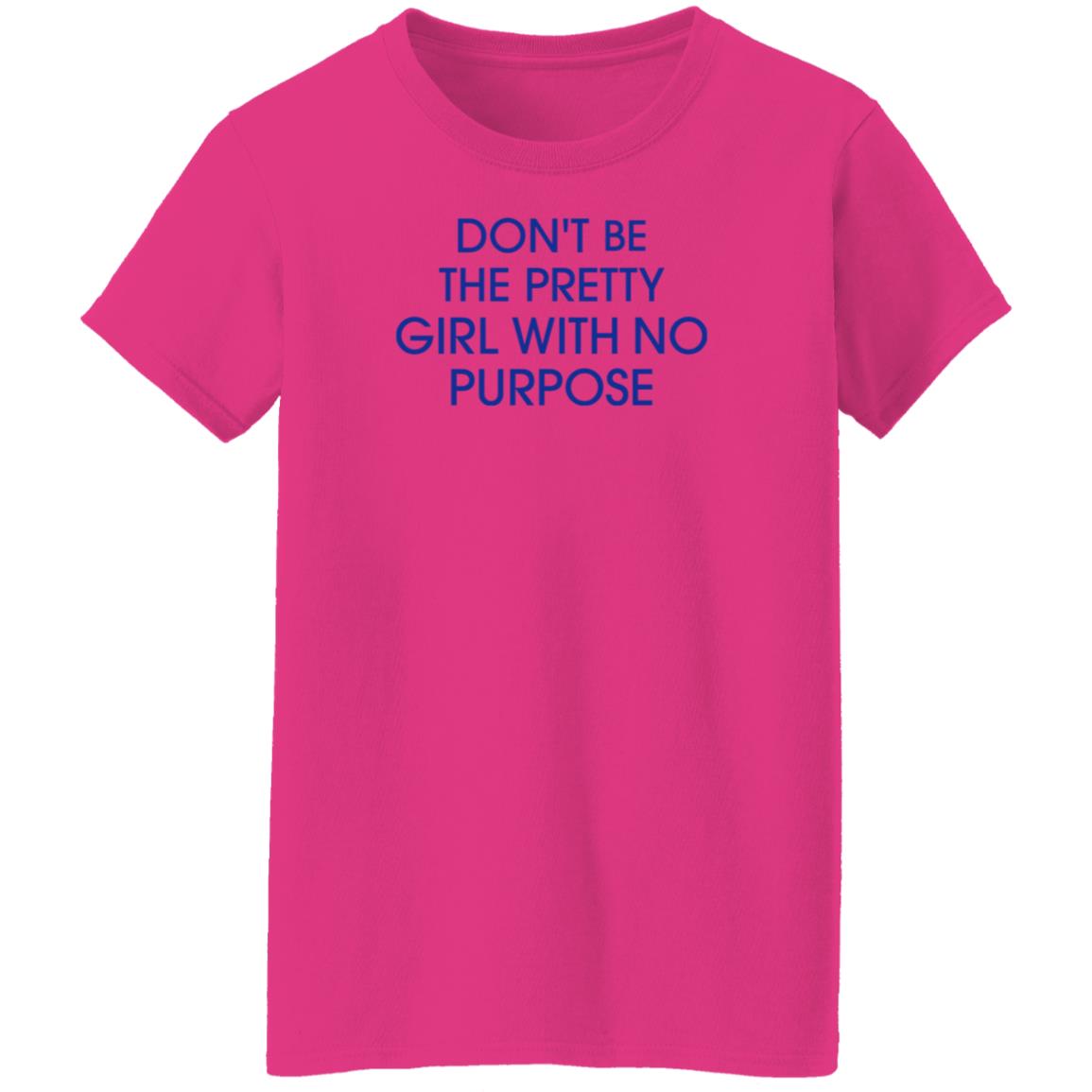 Don't Be The Pretty Girl With No Purpose Shirt Instagramers Ug - Teechipus