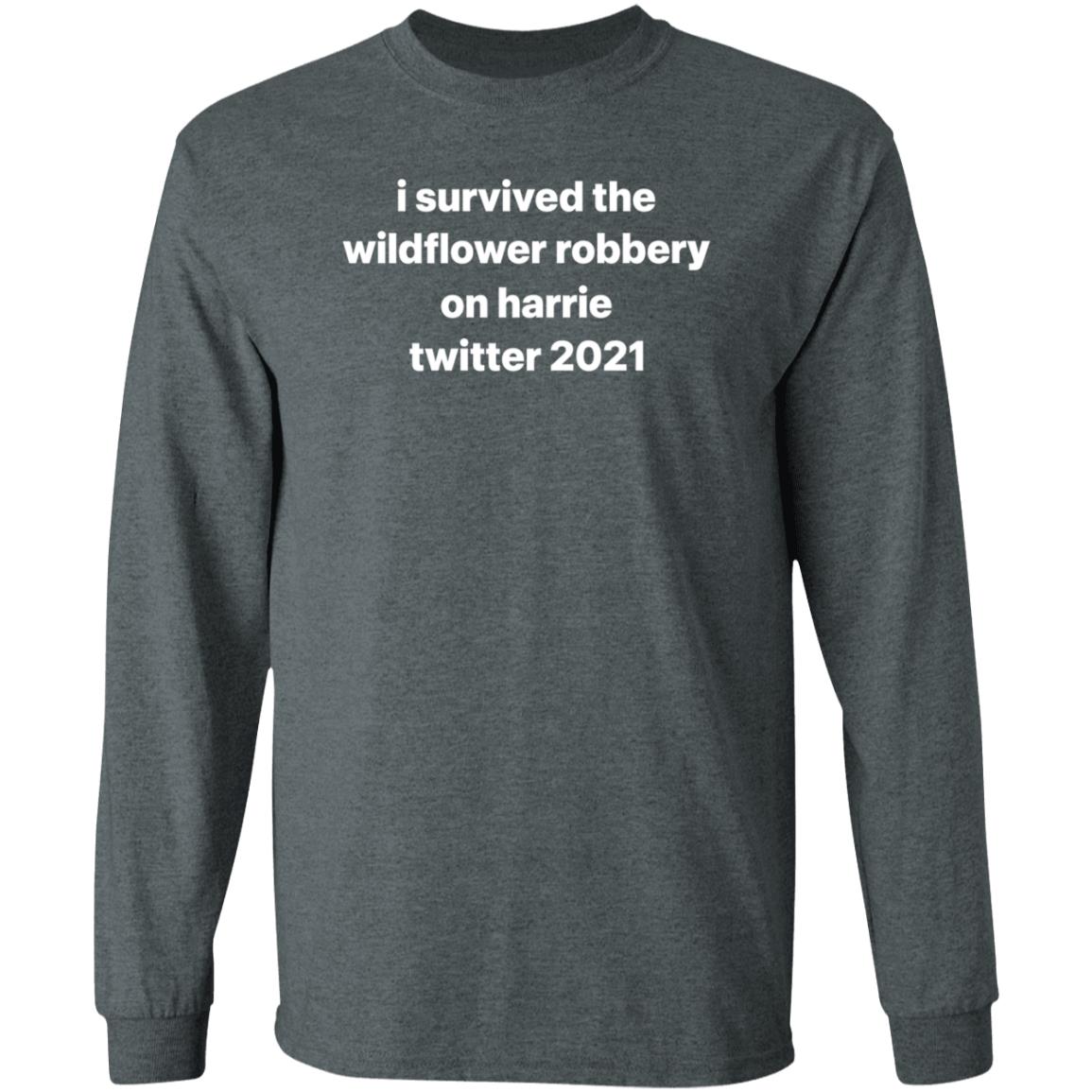 I Survived The Wildflower Robbery On Harrie Twitter 2021 Shirt Hoodie Sweatshirt - Teechipus