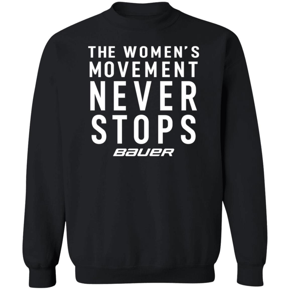 Bauer Merch The Women's Movement Never Stops Bauer Shirt Dwan Street - Teechipus