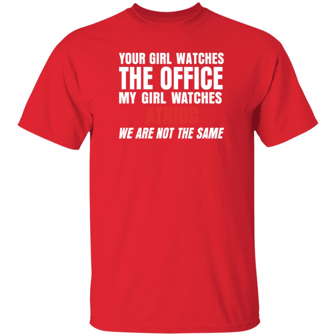 Your Girl Watches The Office My Girl Watches Atrioc We Are Not The Same Shirt Hoodie Sweathsirt - Teechipus