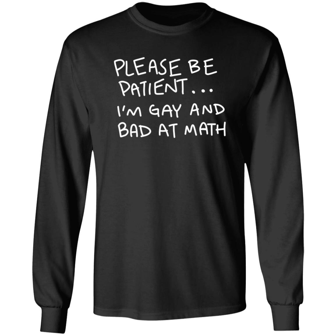 Please Be Patient I'm Gay And Bad At Math Shirt Hoodie Sweatshirt - Teechipus