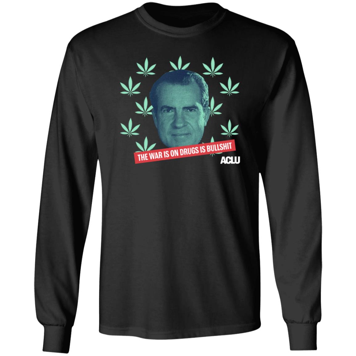 Richard Nixon The War On Drugs Is Bullshit Shirt Hoodie Sweatshirt - Teechipus