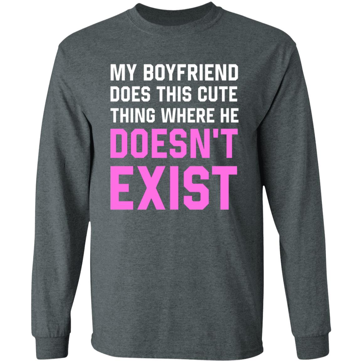 My Boyfriend Does This Cute Thing Where He Doesn't Exist Sweatshirt - Teechipus