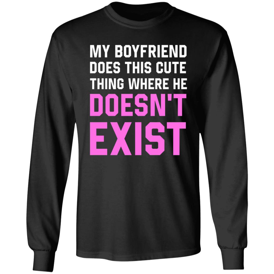 My Boyfriend Does This Cute Thing Where He Doesn't Exist Sweatshirt - Teechipus