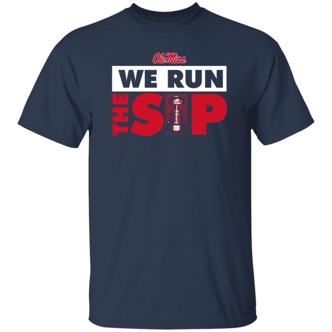 Ole Miss We Run The Sip Shirt Ole Miss Sports Shop - Teechipus