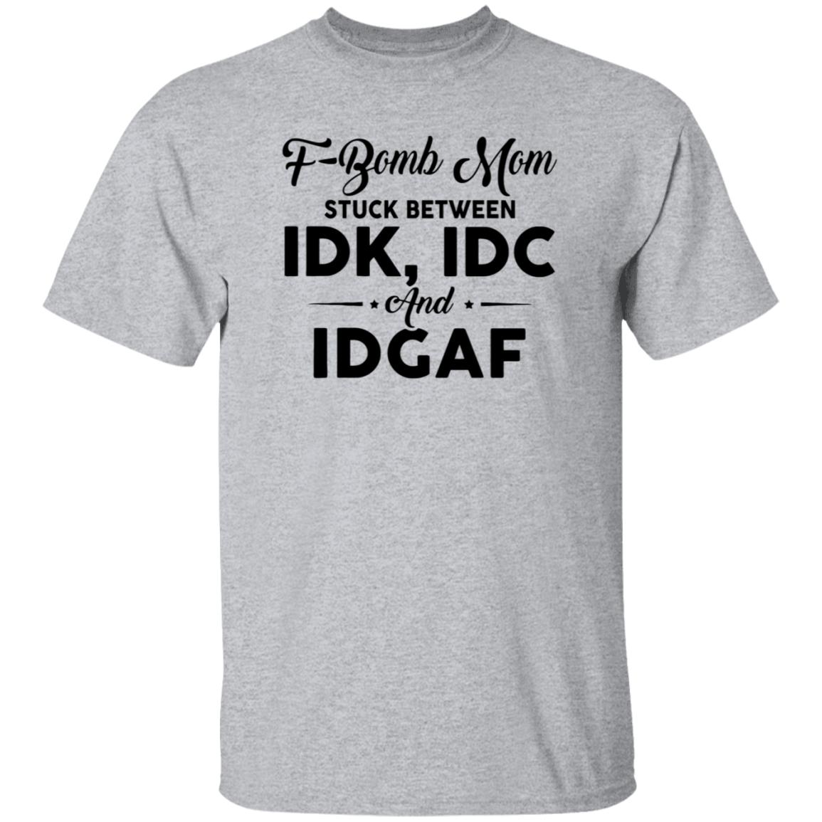 F-Bomb Mom Stuck Between Idk Idc And Idgaf Shirt Hoodie Sweatshirt - Teechipus