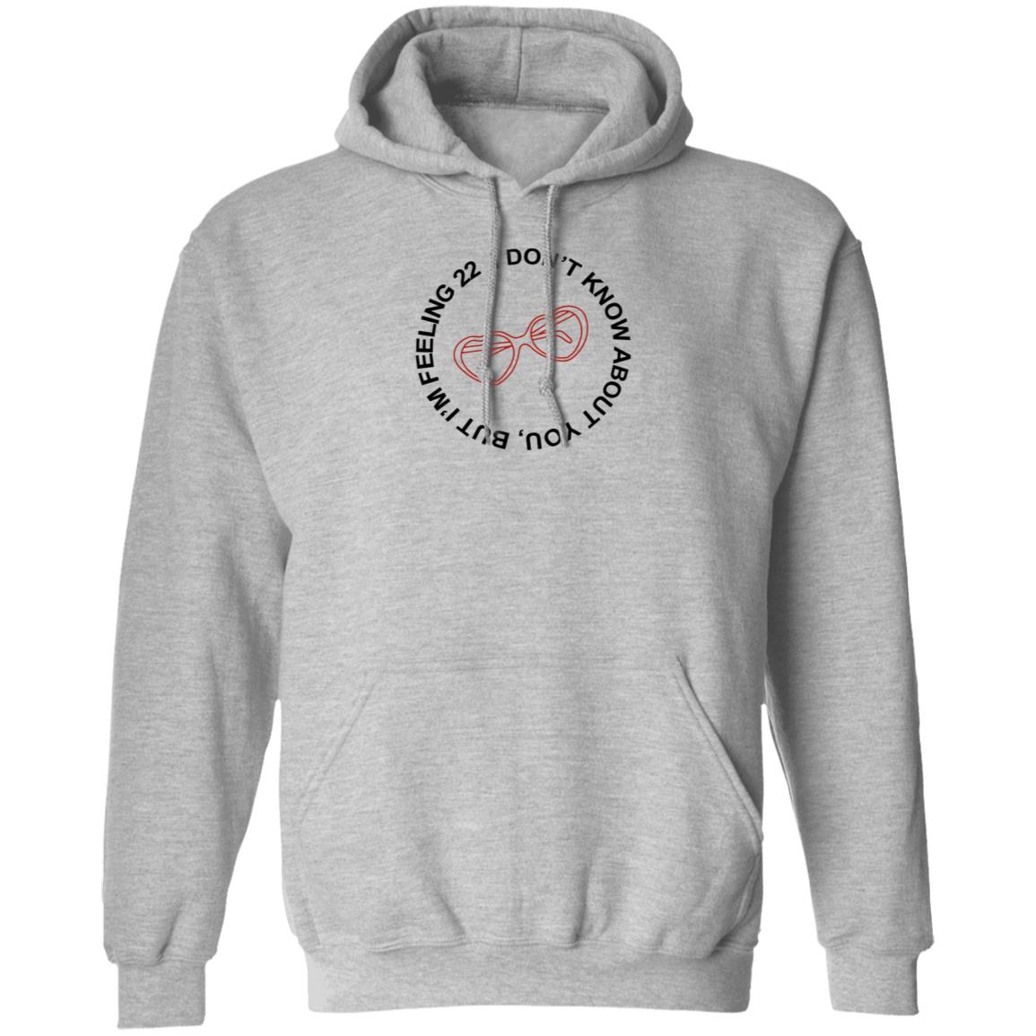 I Don't Know About You But I'm Feeling 22 Shirt Taylor Swift I'm Feeling 22 Shirt Hoodie Sweatshirt - Teechipus