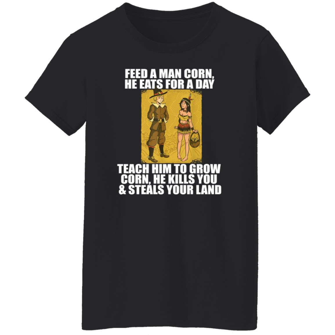 Feed A Men Corn He Eats For A Day Shirt Jo Isabitch Feed Pilgrims Corn Thanksgiving Native American Meme Shirt - Teechipus