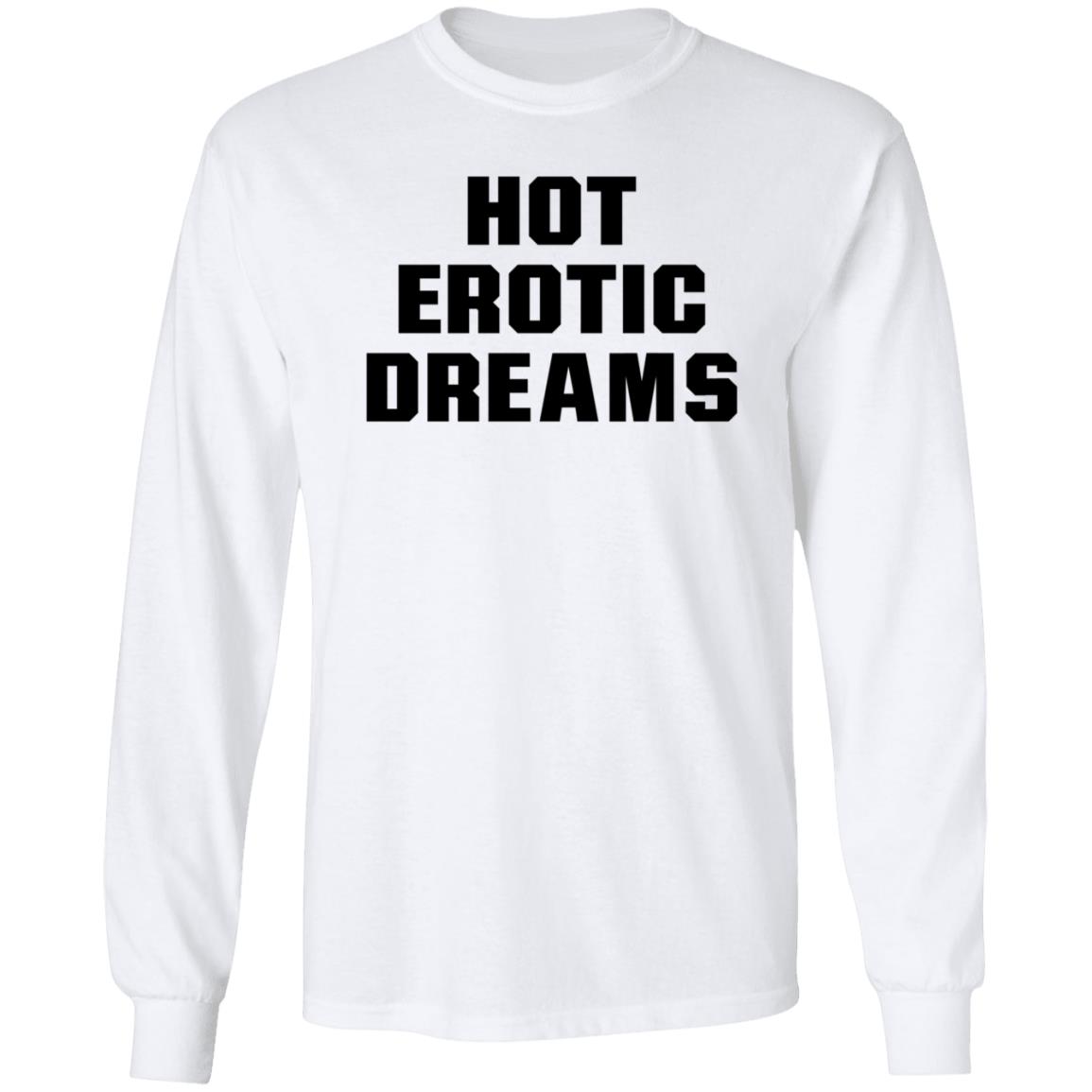 Hot Erotic Dreams Shirt Ray Snarls Hot Erotic Dreams Shirt Hoodie Sweatshirt - Teechipus