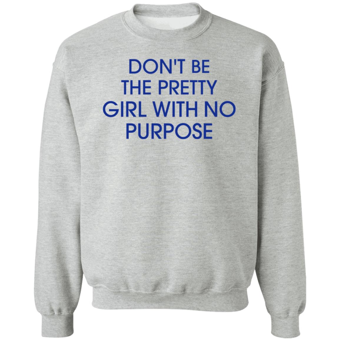 Don't Be The Pretty Girl With No Purpose Shirt Instagramers Ug - Teechipus