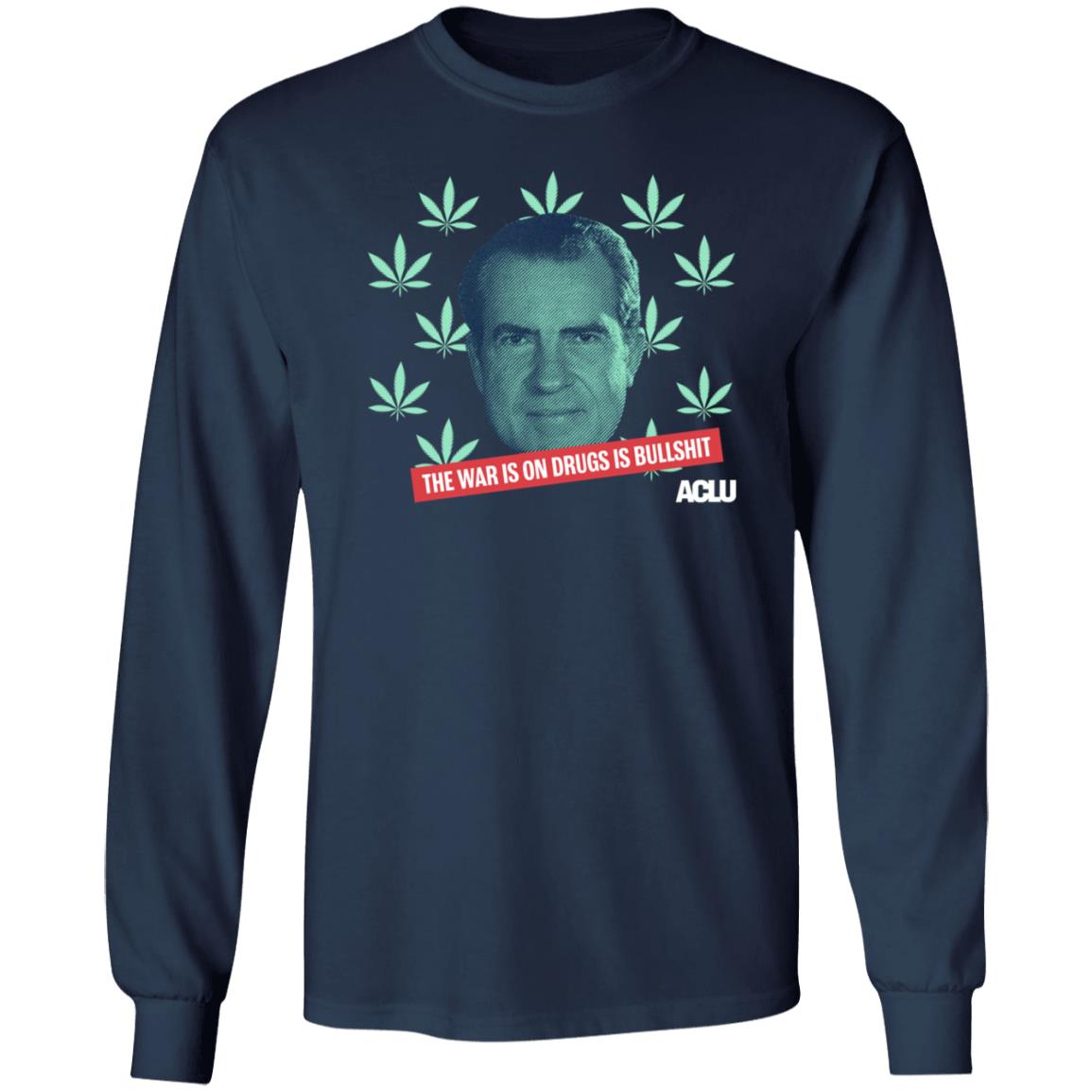 Richard Nixon The War On Drugs Is Bullshit Shirt Hoodie Sweatshirt - Teechipus