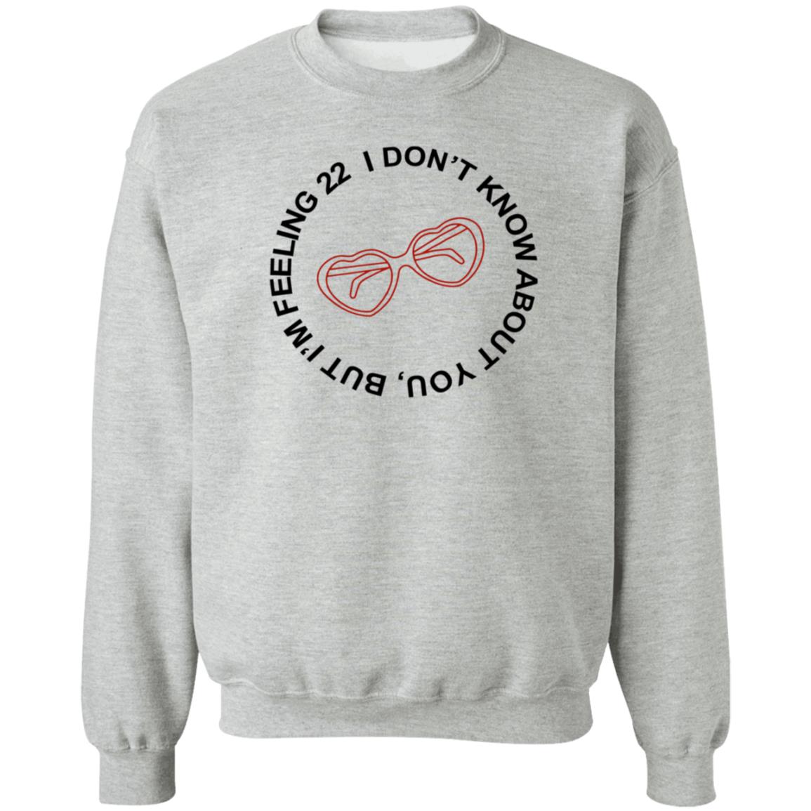 I Don't Know About You But I'm Feeling 22 Shirt Taylor Swift I'm Feeling 22 Shirt Hoodie Sweatshirt - Teechipus