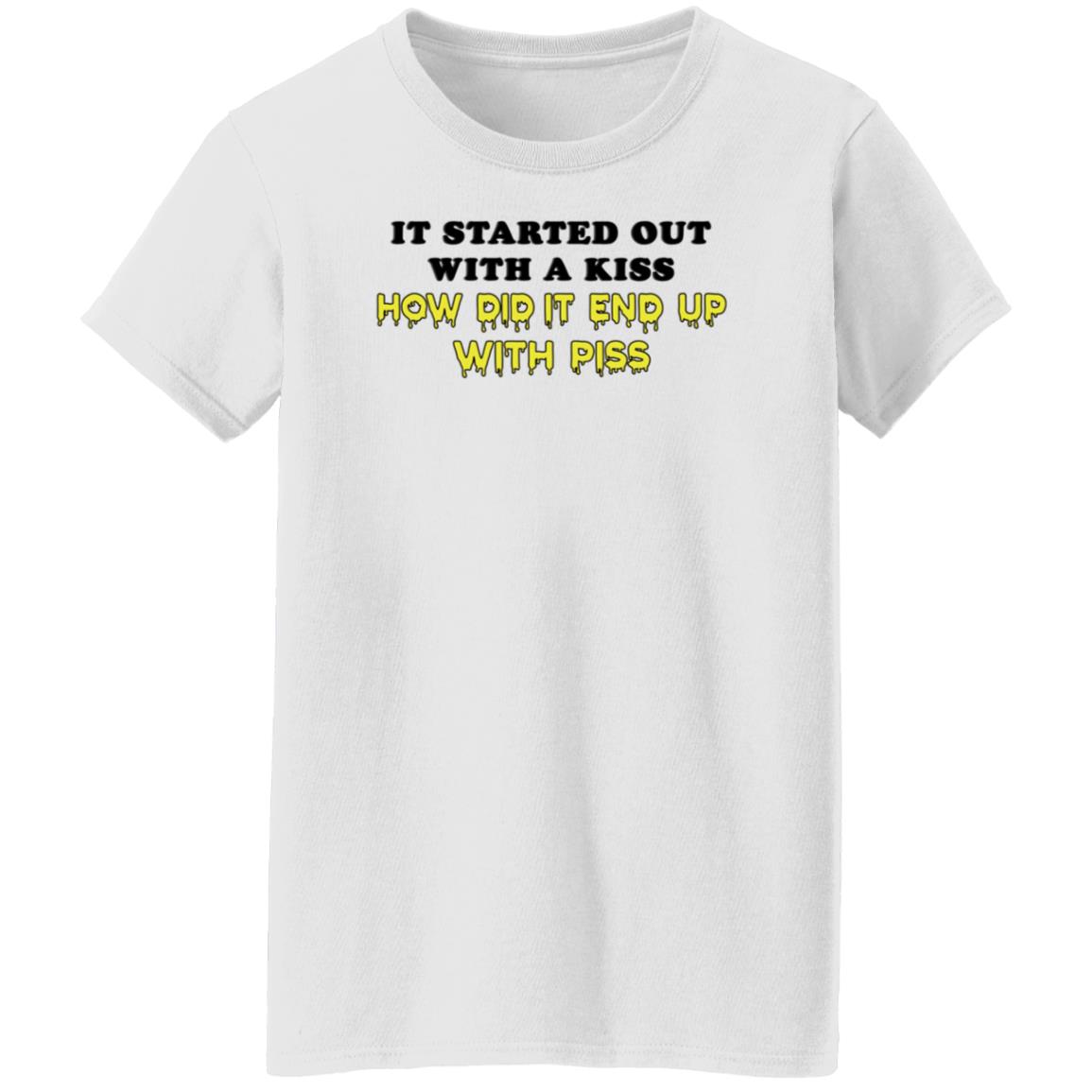 It Started Out With A Kiss How Did It End Up With Piss Shirt Dollartreevegan How Did It End Up With Piss Shirt - Teechipus