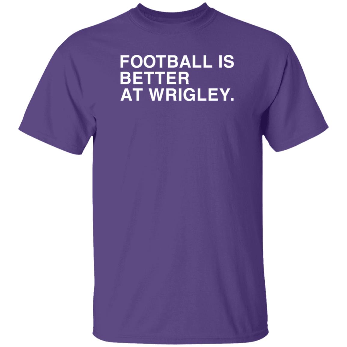 Obvious Shirts Football Is Better At Wrigley Shirt Football Game at Wrigley Shirt - Teechipus