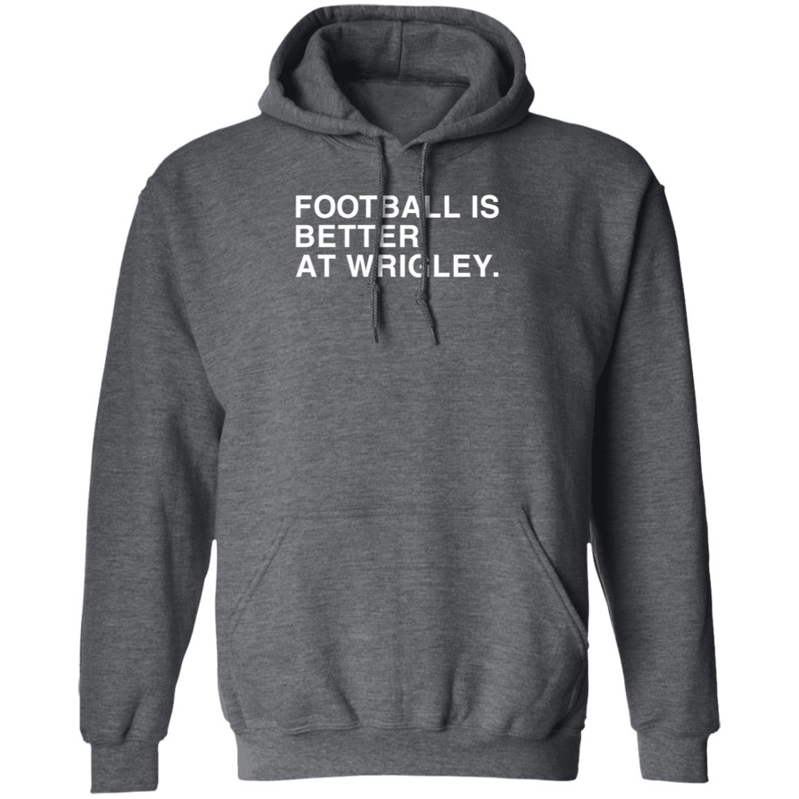 Obvious Shirts Football Is Better At Wrigley Shirt Football Game at Wrigley Shirt - Teechipus