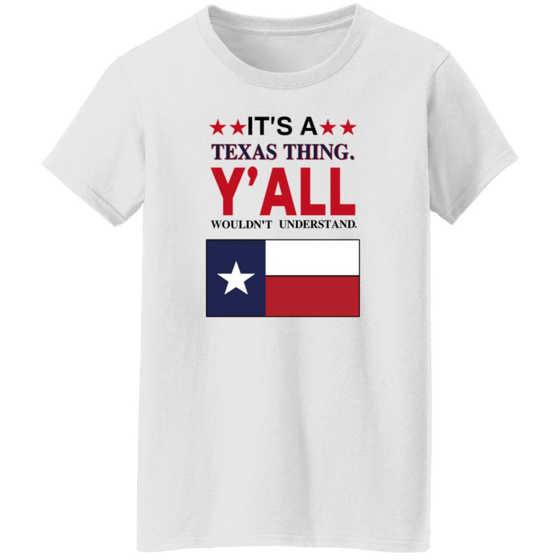 It's a Texas Thing Y'all Wouldn't Understand T Shirt Hoodie Sweatshirt - Teechipus