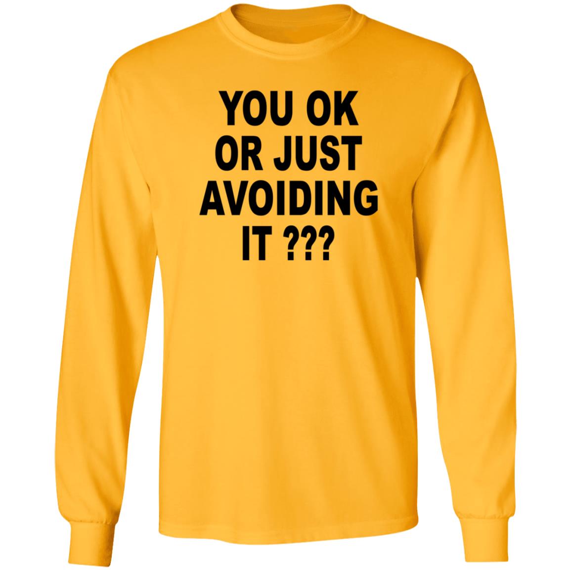 You Ok Or Just Avoiding It Shirt Wnrstweets You Ok Or Just Avoiding It Shirt Hoodie Sweatshirt - Teechipus