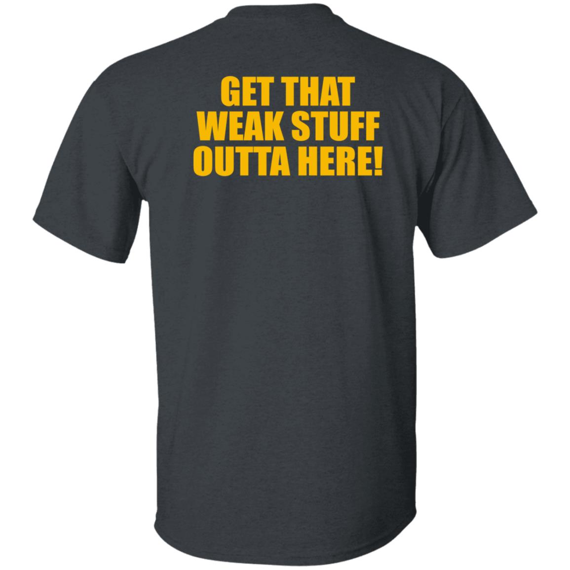Get That Weak Stuff Outta Here Shirt Angel Gray Get That Weak Stuff Outta Here Shirt Hoodie Sweatshirt - Teechipus