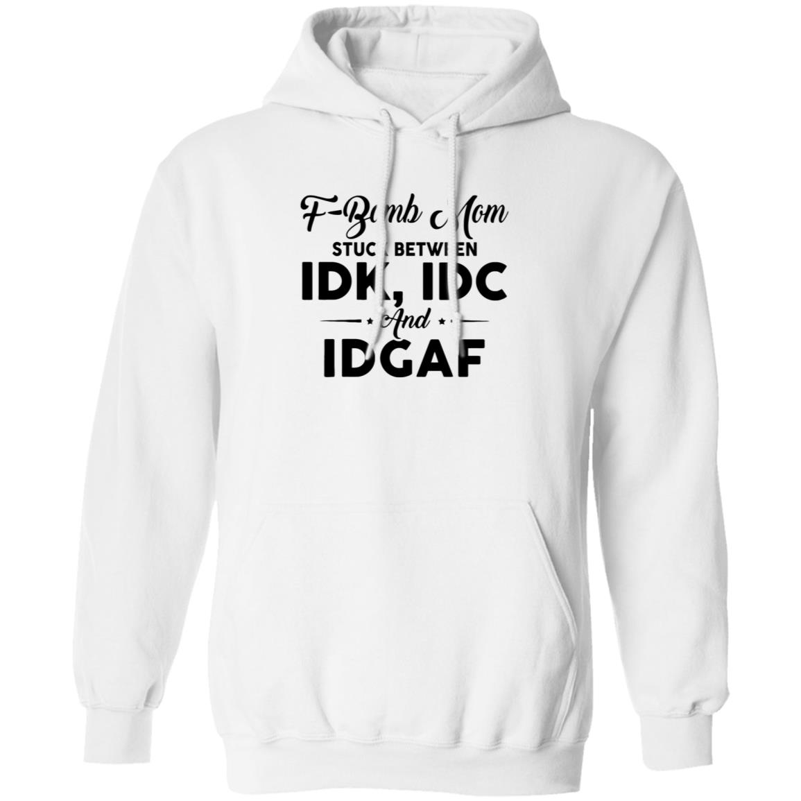 F-Bomb Mom Stuck Between Idk Idc And Idgaf Shirt Hoodie Sweatshirt - Teechipus