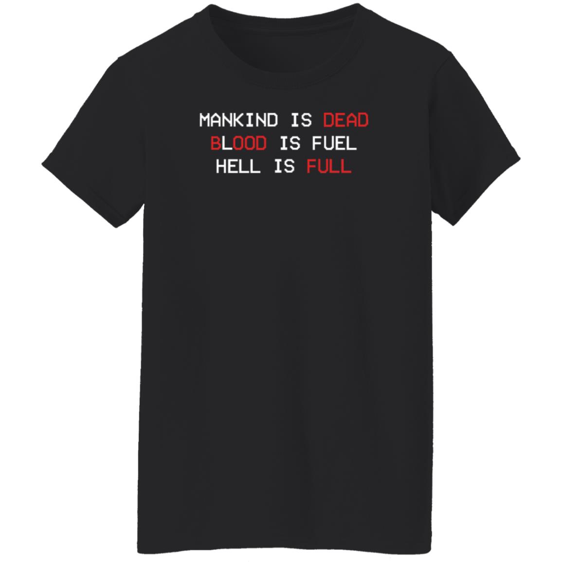 The New Blood Store Mankind Is Dead Blood Is Fuel Hell Is Full Shirt - Teechipus
