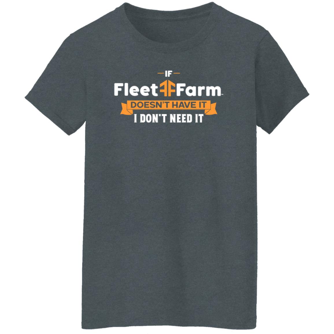 If Fleet Farm Doesn't Have It I Don't Need It Shirt Hoodie Sweatshirt - Teechipus