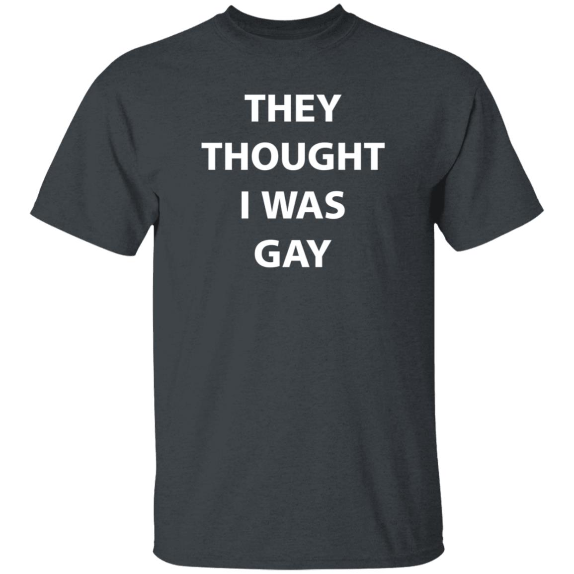 They Thought I Was Gay Shirt Crtdigger They Thought I Was Gay Shirt Hoodie Sweatshirt - Teechipus