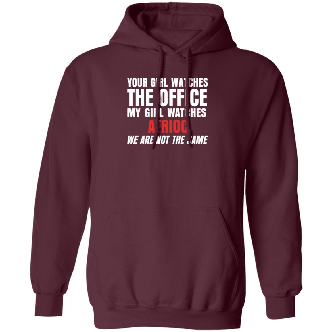 Your Girl Watches The Office My Girl Watches Atrioc We Are Not The Same Shirt Hoodie Sweathsirt - Teechipus