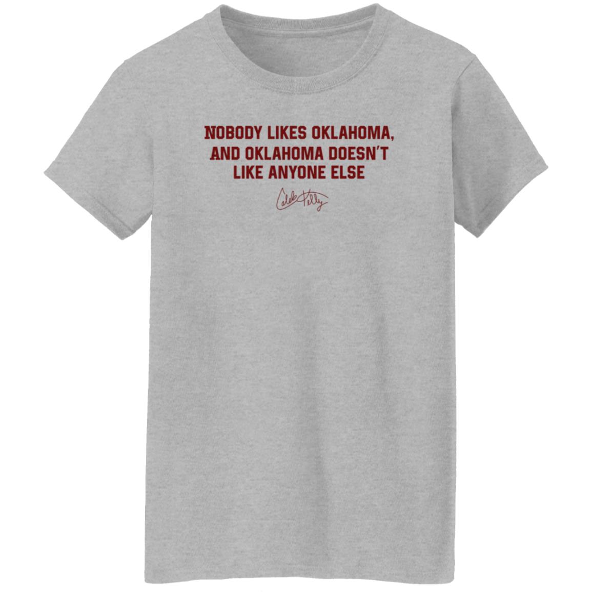Nobody Likes Oklahoma Shirt Caleb Kelly Merch Nobody Likes Oklahoma And Oklahoma Doesn't Like Anyone Else Shirt - Teechipus