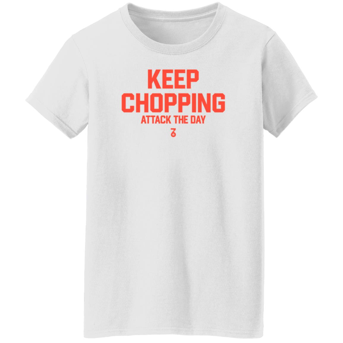 Keep Chopping Attack The Day Shirt Seven Six Apparel - Teechipus