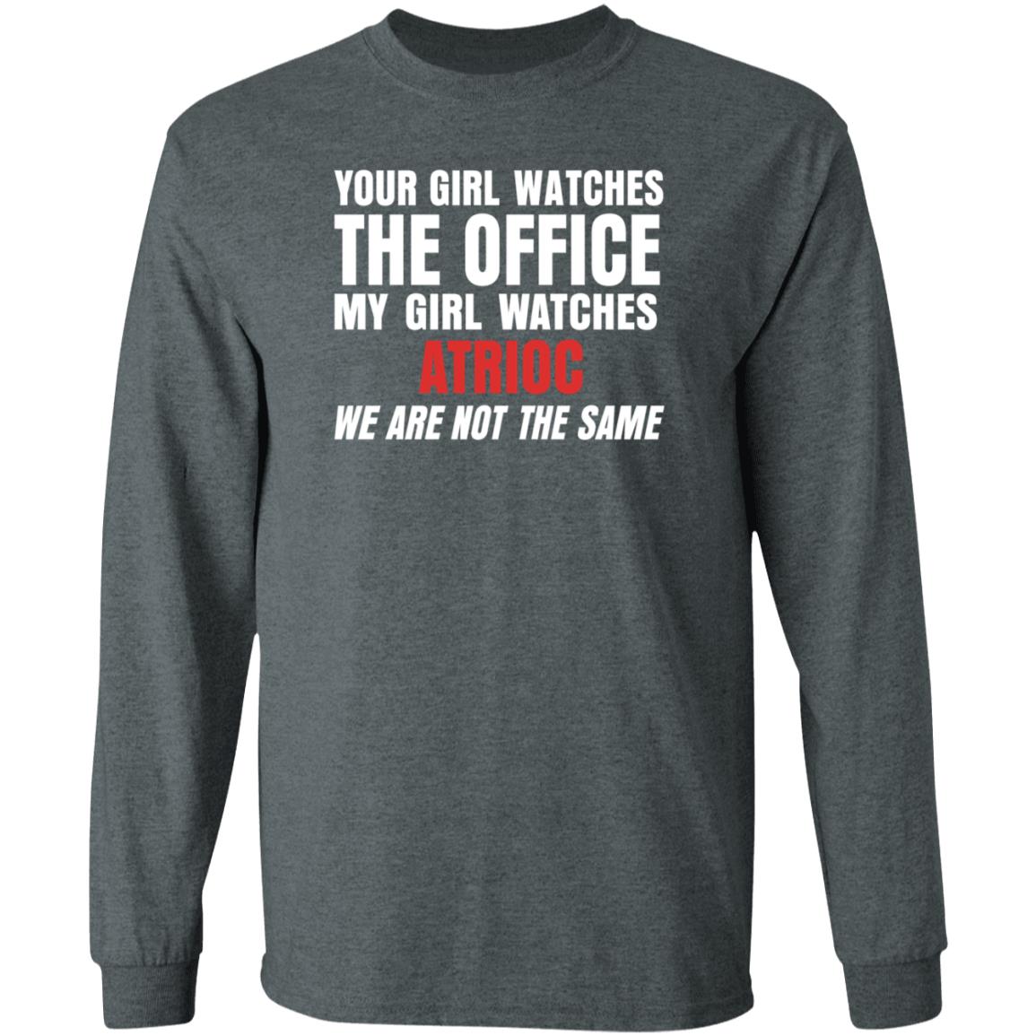 Your Girl Watches The Office My Girl Watches Atrioc We Are Not The Same Shirt Hoodie Sweathsirt - Teechipus