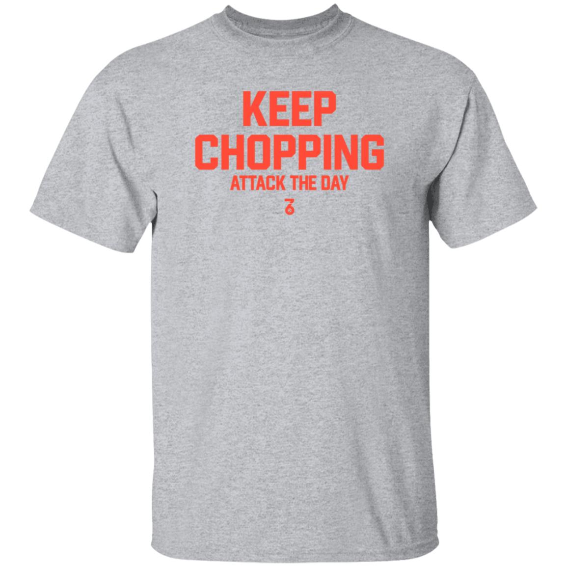 Keep Chopping Attack The Day Shirt Seven Six Apparel - Teechipus
