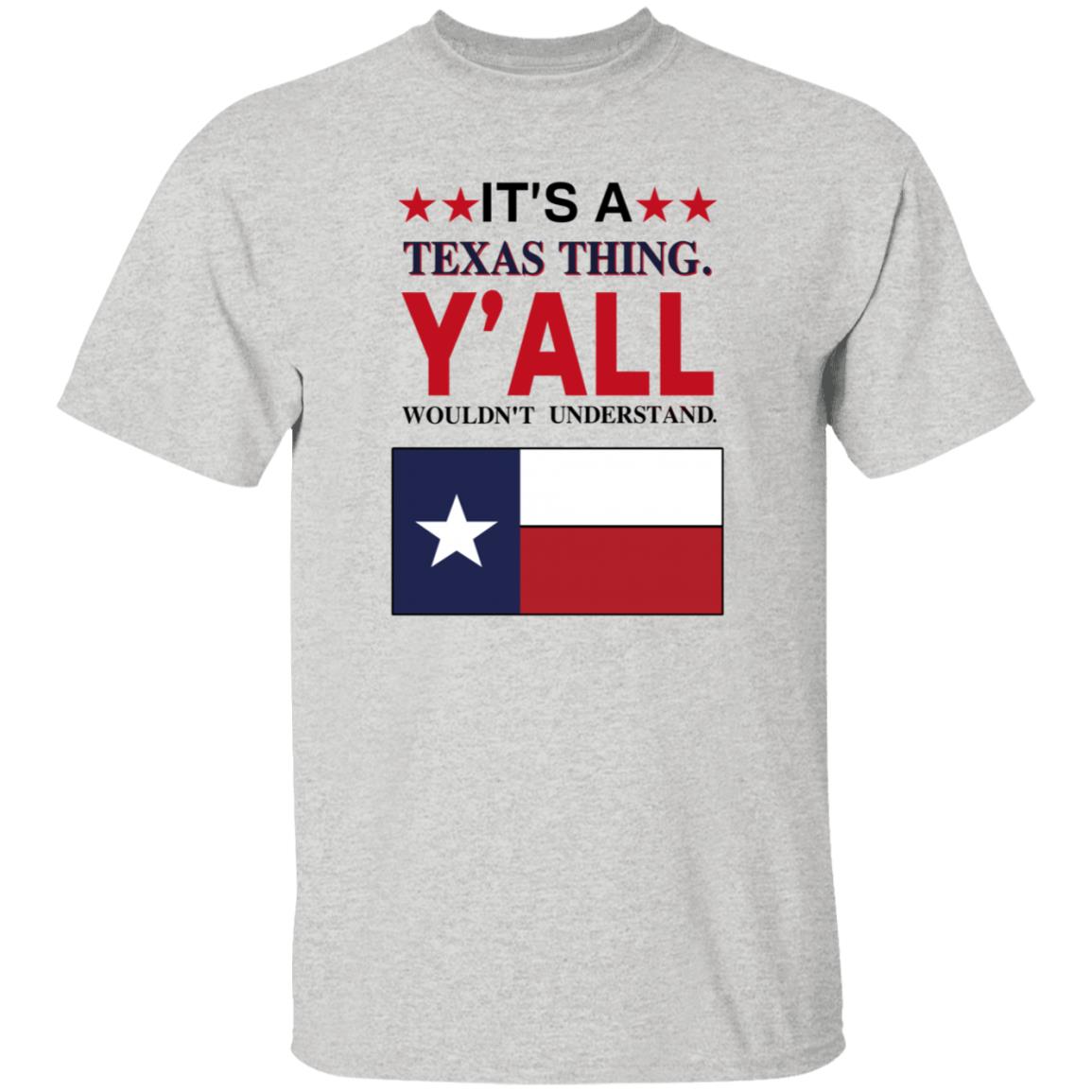 It's a Texas Thing Y'all Wouldn't Understand T Shirt Hoodie Sweatshirt - Teechipus